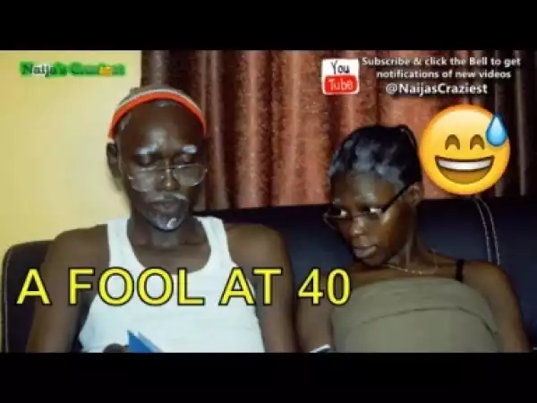 Video: Naija Comedy - A Fool At 40 (Comedy Skit)